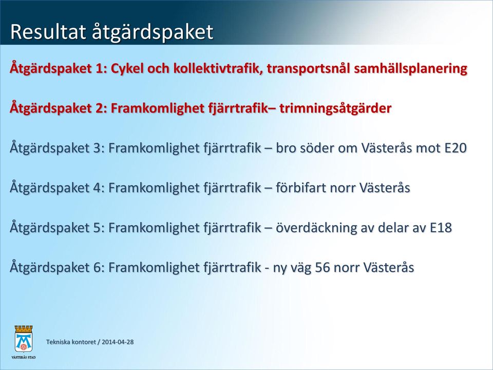 söder om Västerås mot E20 Åtgärdspaket 4: Framkomlighet fjärrtrafik förbifart norr Västerås Åtgärdspaket 5: