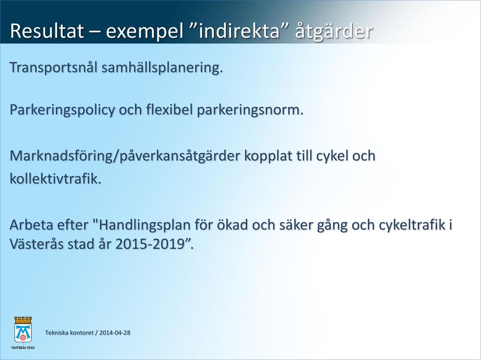 Marknadsföring/påverkansåtgärder kopplat till cykel och kollektivtrafik.