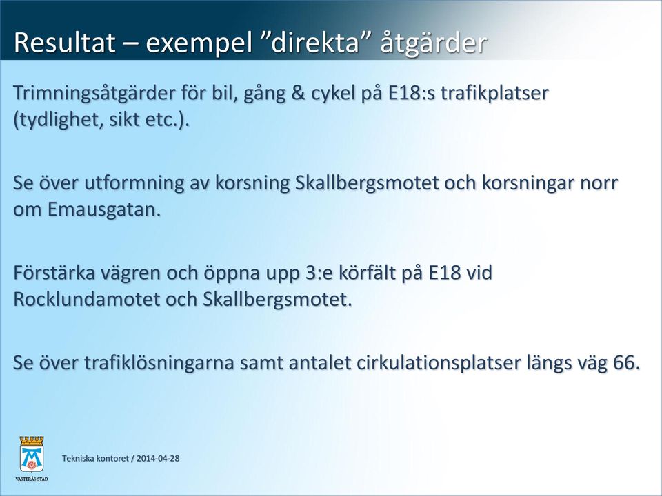 Se över utformning av korsning Skallbergsmotet och korsningar norr om Emausgatan.