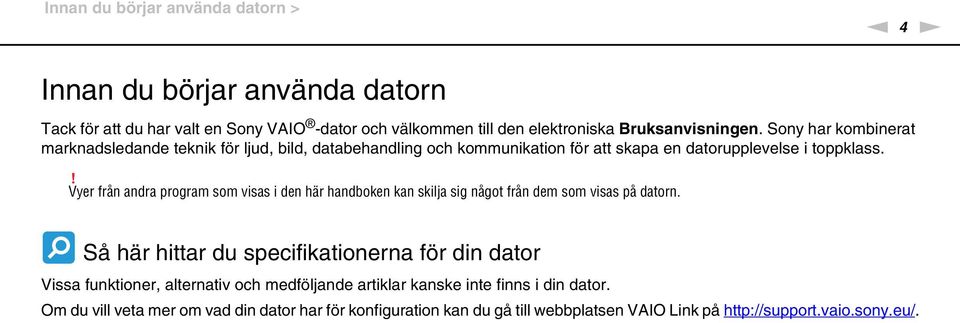 ! Vyer från andra program som visas i den här handboken kan skilja sig något från dem som visas på datorn.