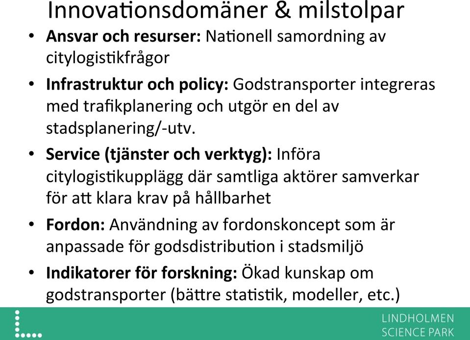 Service (tjänster och verktyg): Införa citylogis@kupplägg där samtliga aktörer samverkar för ax klara krav på hållbarhet
