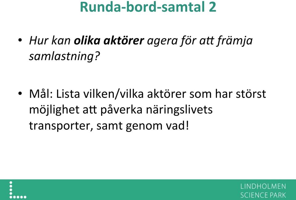 Mål: Lista vilken/vilka aktörer som har störst