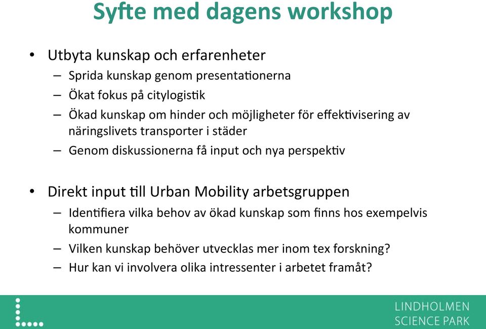 nya perspek@v Direkt input @ll Urban Mobility arbetsgruppen Iden@fiera vilka behov av ökad kunskap som finns hos exempelvis