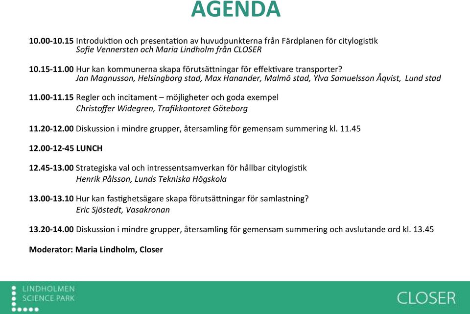 15 Regler och incitament möjligheter och goda exempel Christoffer Widegren, Trafikkontoret Göteborg 11.20-12.00 Diskussion i mindre grupper, återsamling för gemensam summering kl. 11.45 12.