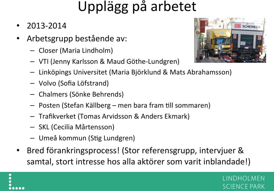Källberg men bara fram @ll sommaren) Trafikverket (Tomas Arvidsson & Anders Ekmark) SKL (Cecilia Mårtensson) Umeå kommun (S@g
