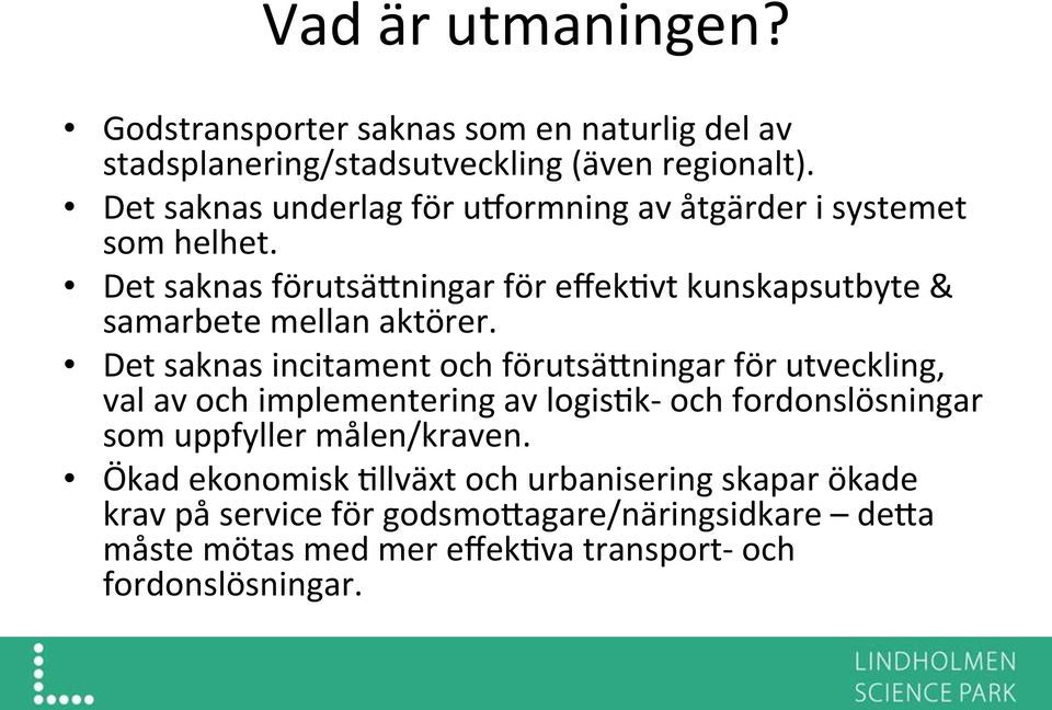 Det saknas förutsäxningar för effek@vt kunskapsutbyte & samarbete mellan aktörer.