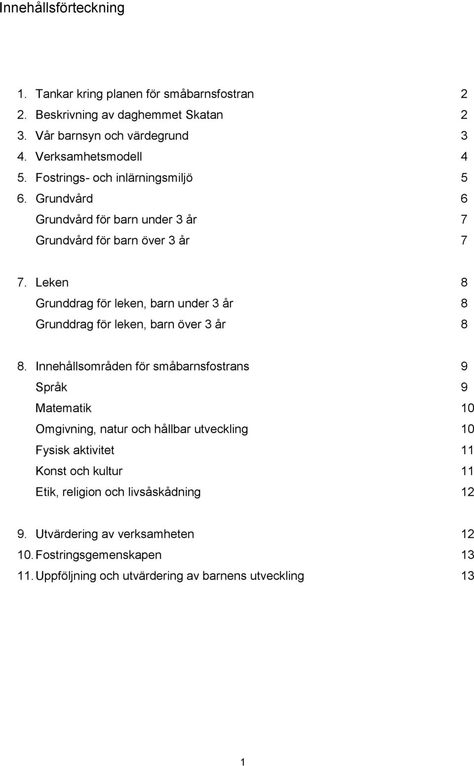 Leken 8 Grunddrag för leken, barn under 3 år 8 Grunddrag för leken, barn över 3 år 8 8.