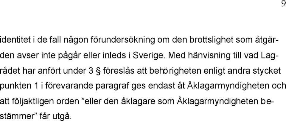 Med hänvisning till vad Lagrådet har anfört under 3 föreslås att behörigheten enligt andra