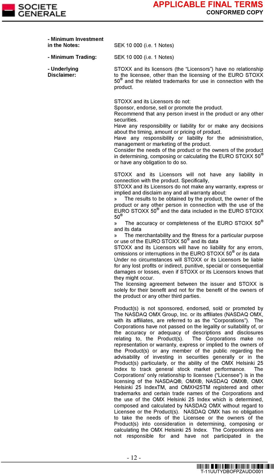 other than the licensing of the EURO STOXX 50 and the related trademarks for use in connection with the product. STOXX and its Licensors do not: Sponsor, endorse, sell or promote the product.