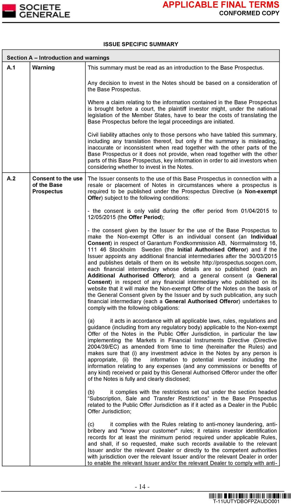 Where a claim relating to the information contained in the Base Prospectus is brought before a court, the plaintiff investor might, under the national legislation of the Member States, have to bear