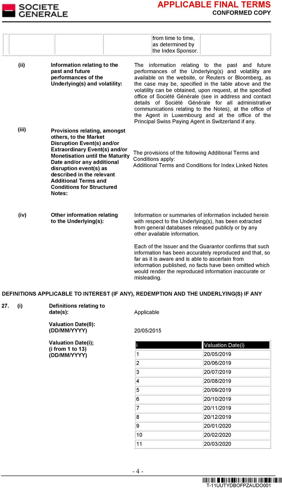 Event(s) and/or Monetisation until the Maturity Date and/or any additional disruption event(s) as described in the relevant Additional Terms and Conditions for Structured Notes: The information