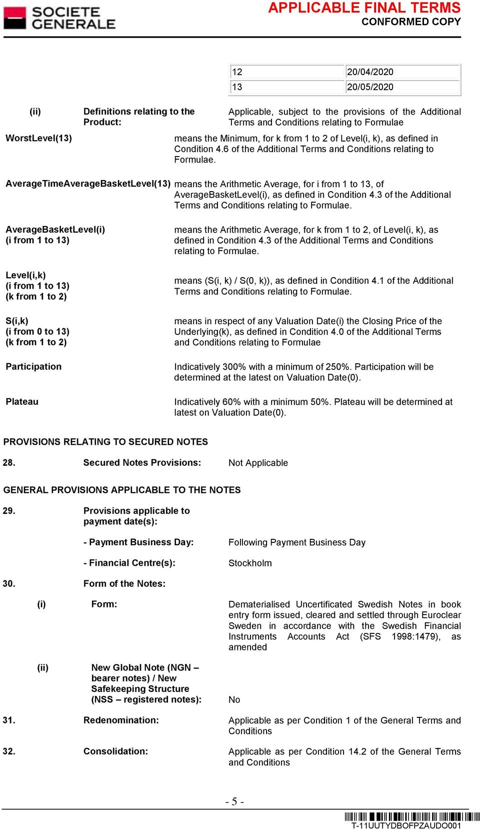 AverageTimeAverageBasketLevel(13) means the Arithmetic Average, for i from 1 to 13, of AverageBasketLevel(i), as defined in Condition 4.3 of the Additional Terms and Conditions relating to Formulae.