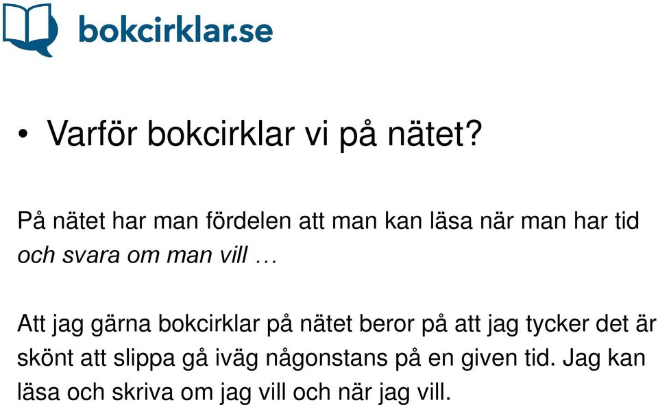 om man vill Att jag gärna bokcirklar på nätet beror på att jag tycker