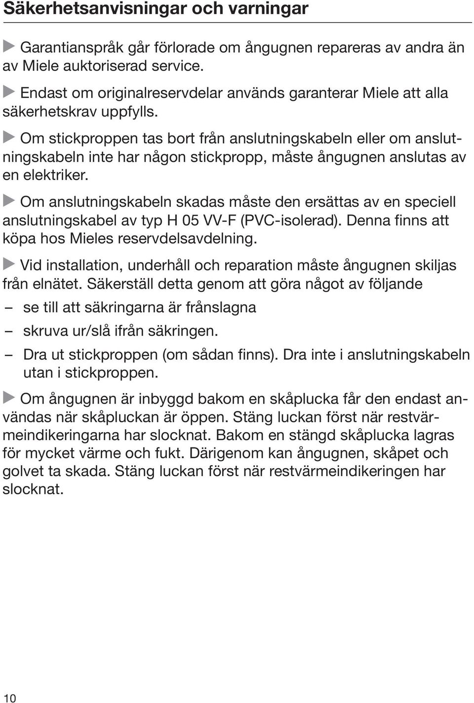 Om stickproppen tas bort från anslutningskabeln eller om anslutningskabeln inte har någon stickpropp, måste ångugnen anslutas av en elektriker.