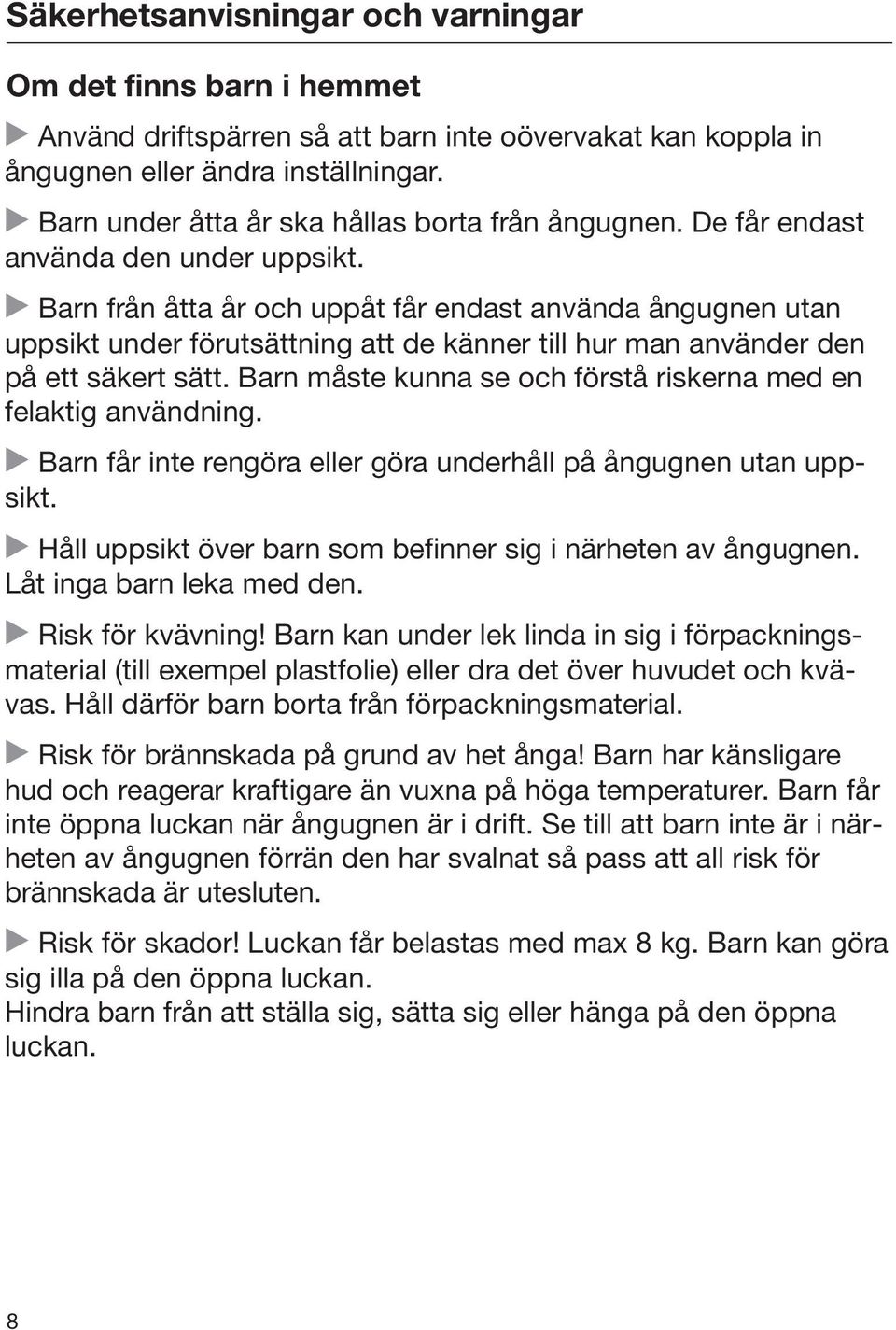 Barn från åtta år och uppåt får endast använda ångugnen utan uppsikt under förutsättning att de känner till hur man använder den på ett säkert sätt.