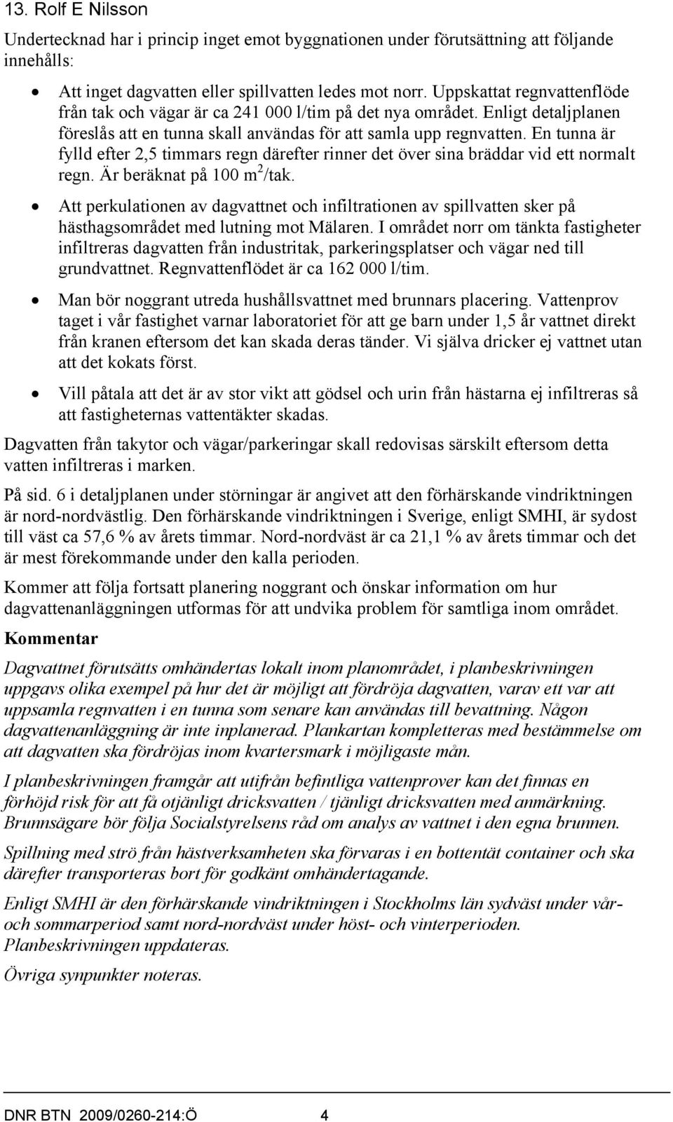 En tunna är fylld efter 2,5 timmars regn därefter rinner det över sina bräddar vid ett normalt regn. Är beräknat på 100 m 2 /tak.