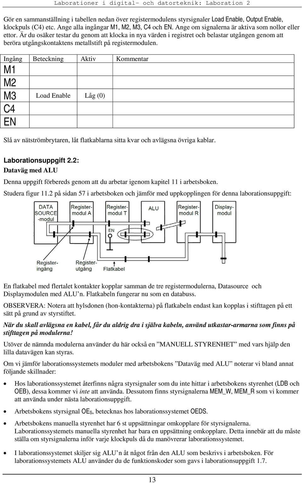 Är du osäker testar du genom att klocka in nya värden i registret och belastar utgången genom att beröra utgångskontaktens metallstift på registermodulen.