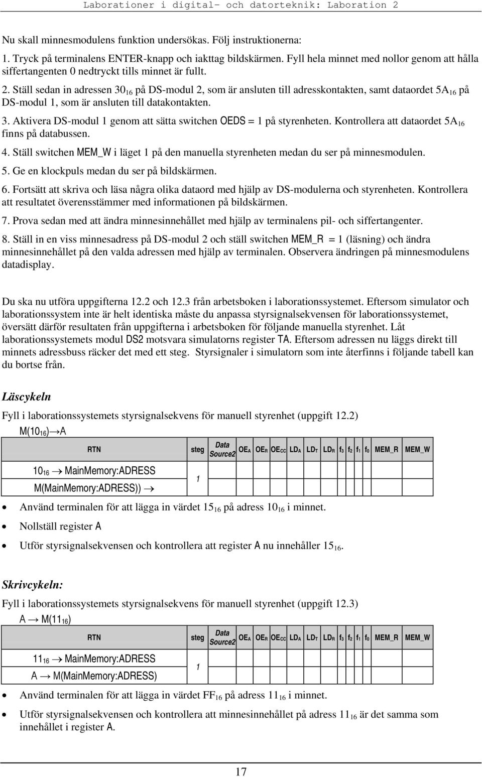 Ställ sedan in adressen 30 16 på DS-modul 2, som är ansluten till adresskontakten, samt dataordet 5A 16 på DS-modul 1, som är ansluten till datakontakten. 3. Aktivera DS-modul 1 genom att sätta switchen OEDS = 1 på styrenheten.