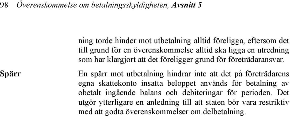 En spärr mot utbetalning hindrar inte att det på företrädarens egna skattekonto insatta beloppet används för betalning av obetalt