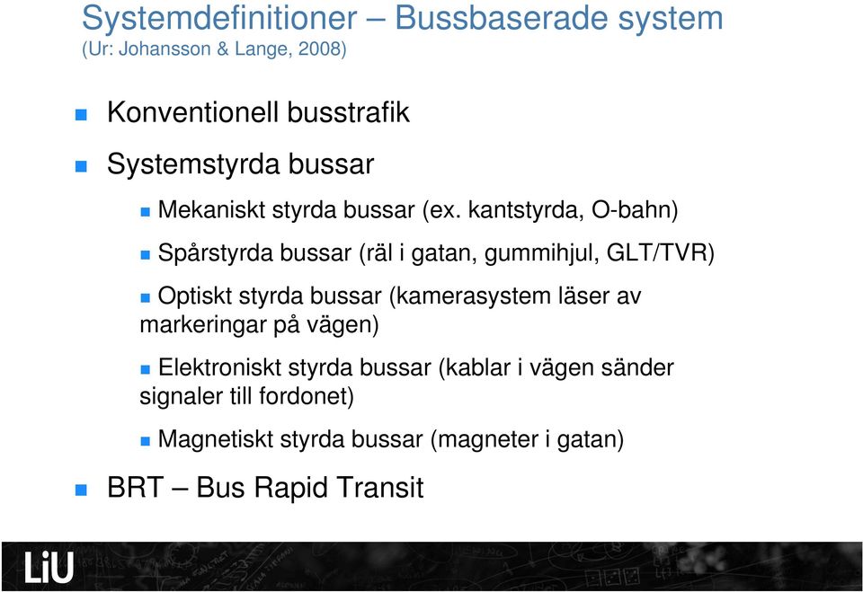 kantstyrda, O-bahn) Spårstyrda bussar (räl i gatan, gummihjul, GLT/TVR) Optiskt styrda bussar