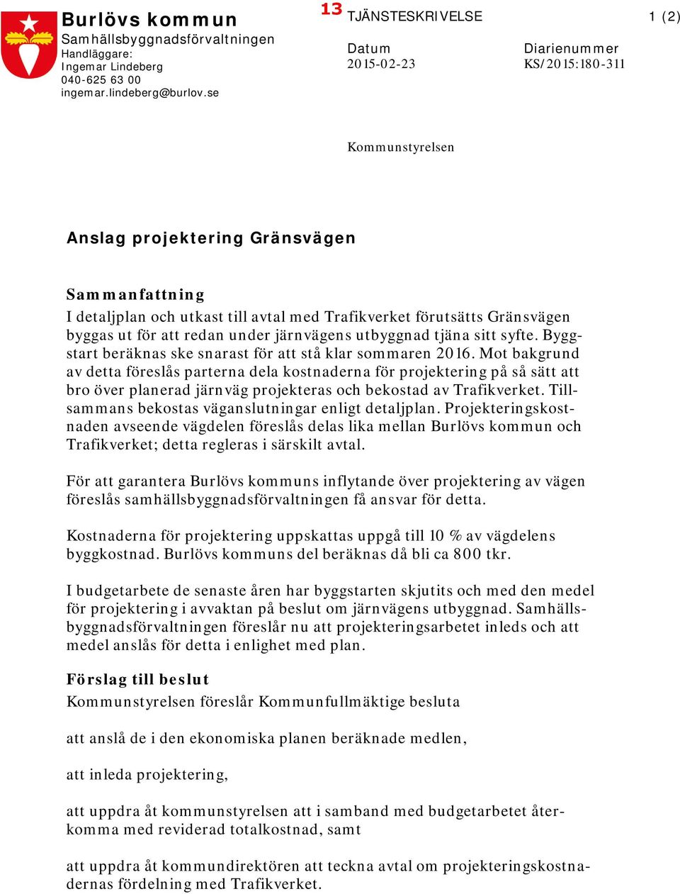 Gränsvägen byggas ut för att redan under järnvägens utbyggnad tjäna sitt syfte. Byggstart beräknas ske snarast för att stå klar sommaren 2016.