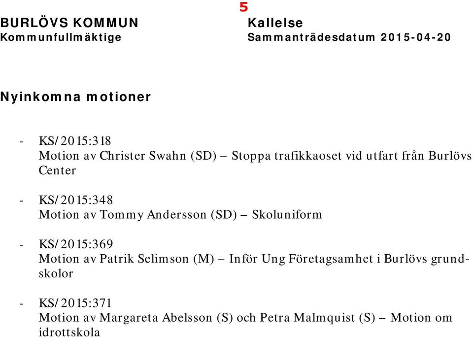 Tommy Andersson (SD) Skoluniform - KS/2015:369 Motion av Patrik Selimson (M) Inför Ung Företagsamhet i