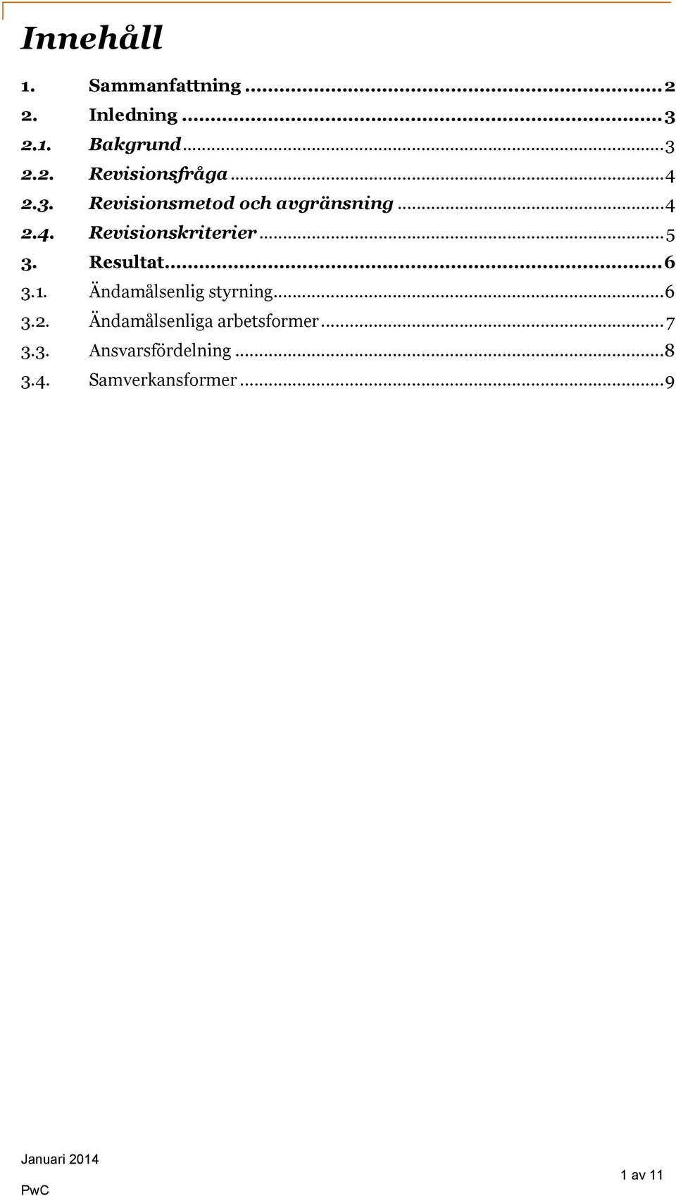 Resultat...6 3.1. Ändamålsenlig styrning...6 3.2.