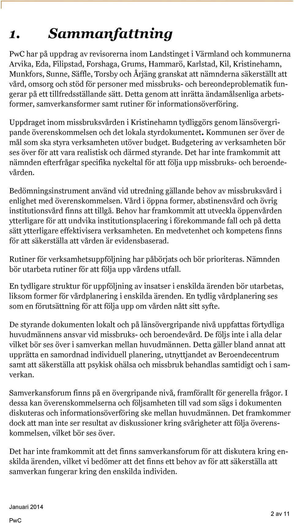 Detta genom att inrätta ändamålsenliga arbetsformer, samverkansformer samt rutiner för informationsöverföring.