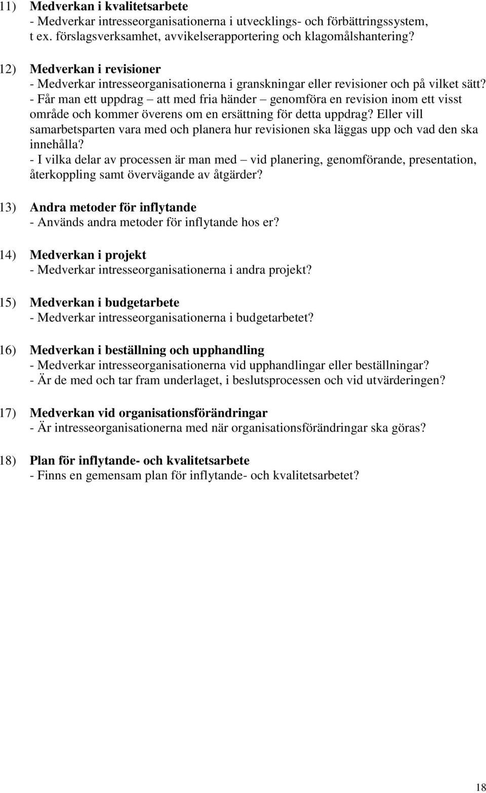 - Får man ett uppdrag att med fria händer genomföra en revision inom ett visst område och kommer överens om en ersättning för detta uppdrag?