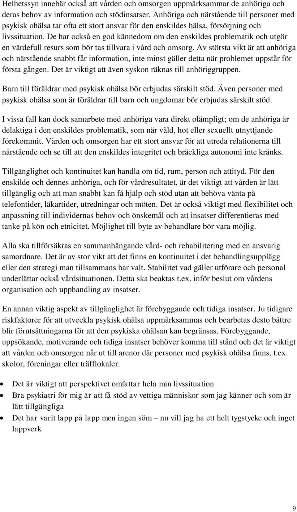 De har också en god kännedom om den enskildes problematik och utgör en värdefull resurs som bör tas tillvara i vård och omsorg.