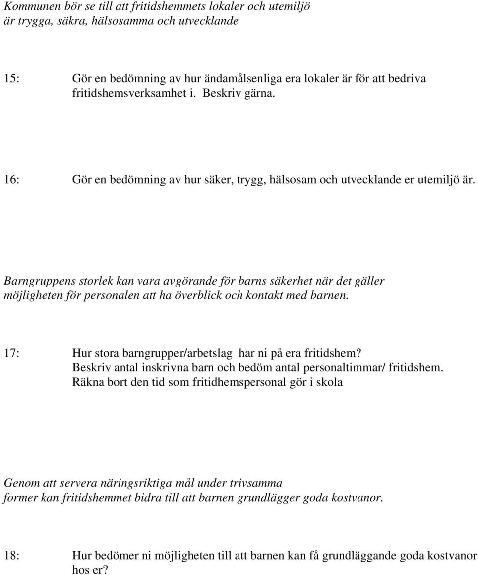 Barngruppens storlek kan vara avgörande för barns säkerhet när det gäller möjligheten för personalen att ha överblick och kontakt med barnen.