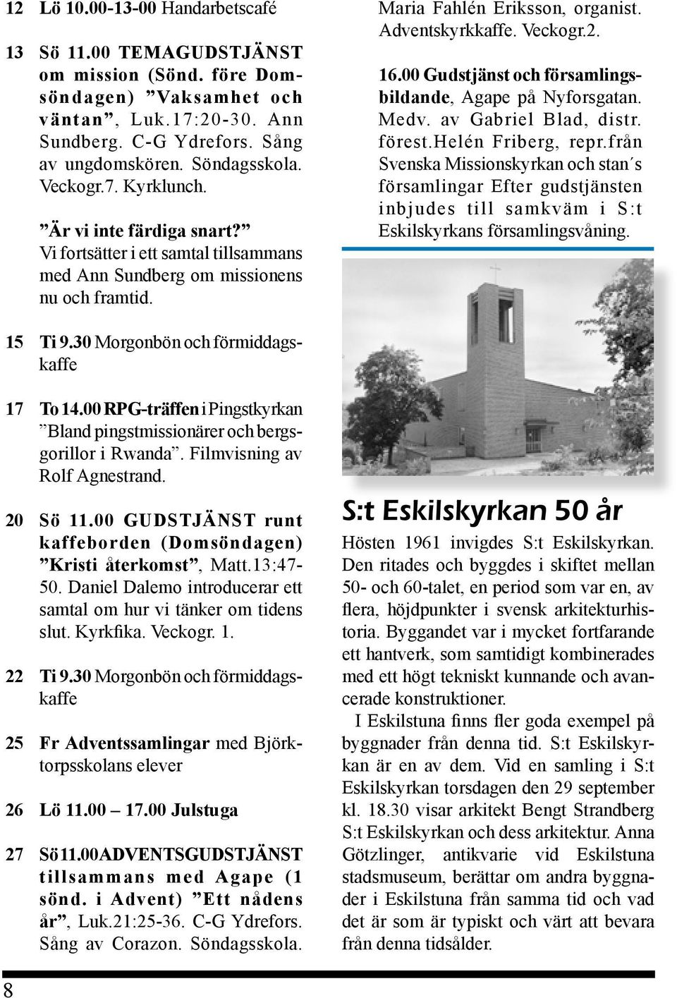 00 Gudstjänst och församlingsbildande, Agape på Nyforsgatan. Medv. av Gabriel Blad, distr. förest.helén Friberg, repr.