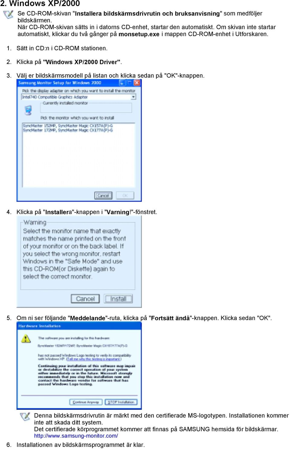 Välj er bildskärmsmodell på listan och klicka sedan på "OK"-knappen. 4. Klicka på "Installera"-knappen i "Varning!"-fönstret. 5.