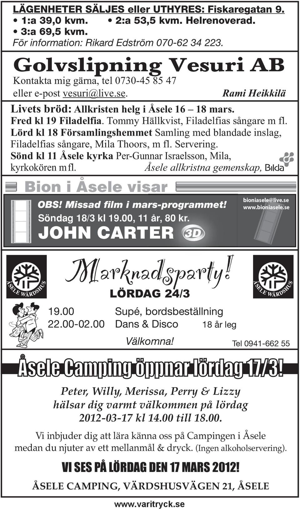 JOHN CARTER 3D Rami Heikkilä Livets bröd: Allkristen helg i Åsele 16 18 mars. Fred kl 19 Filadelfia. Tommy Hällkvist, Filadelfias sångare m fl.