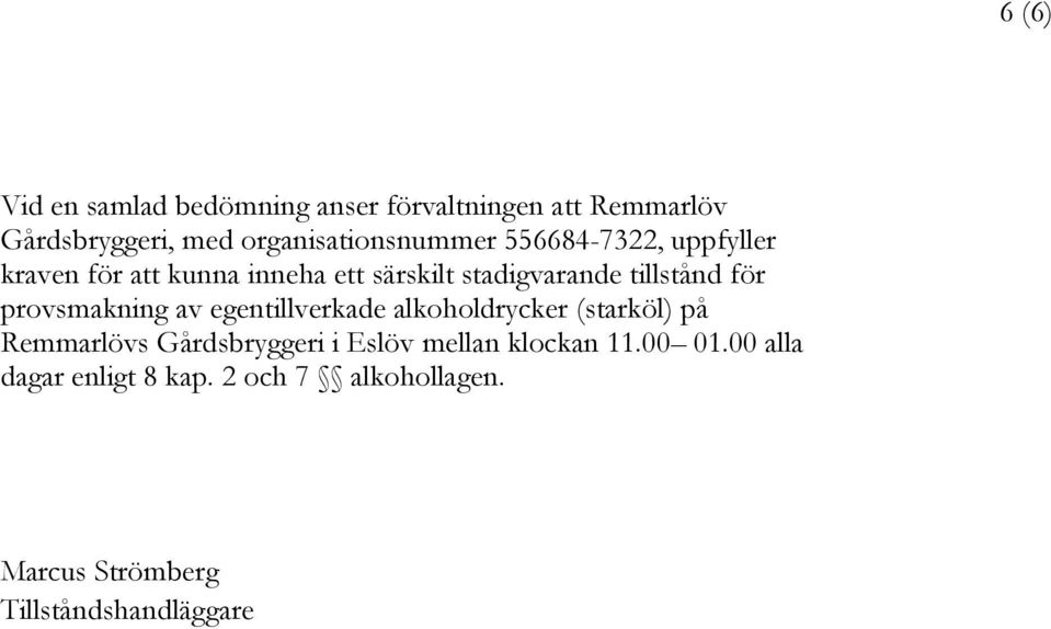 tillstånd för provsmakning av egentillverkade alkoholdrycker (starköl) på Remmarlövs Gårdsbryggeri