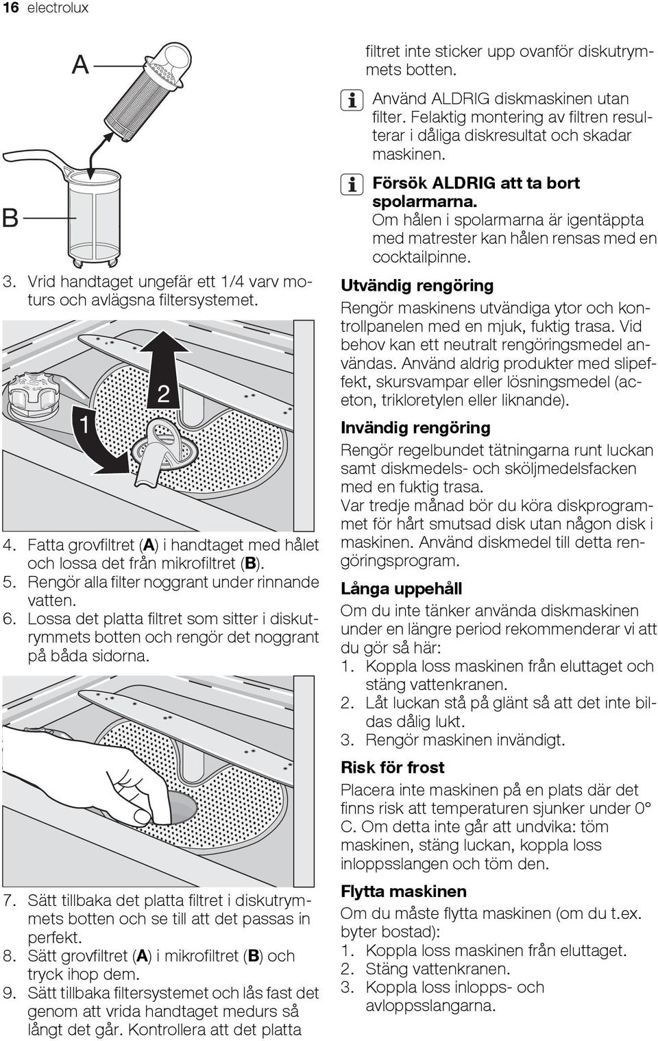 Sätt tillbaka det platta filtret i diskutrymmets botten och se till att det passas in perfekt. 8. Sätt grovfiltret (A) i mikrofiltret (B) och tryck ihop dem. 9.