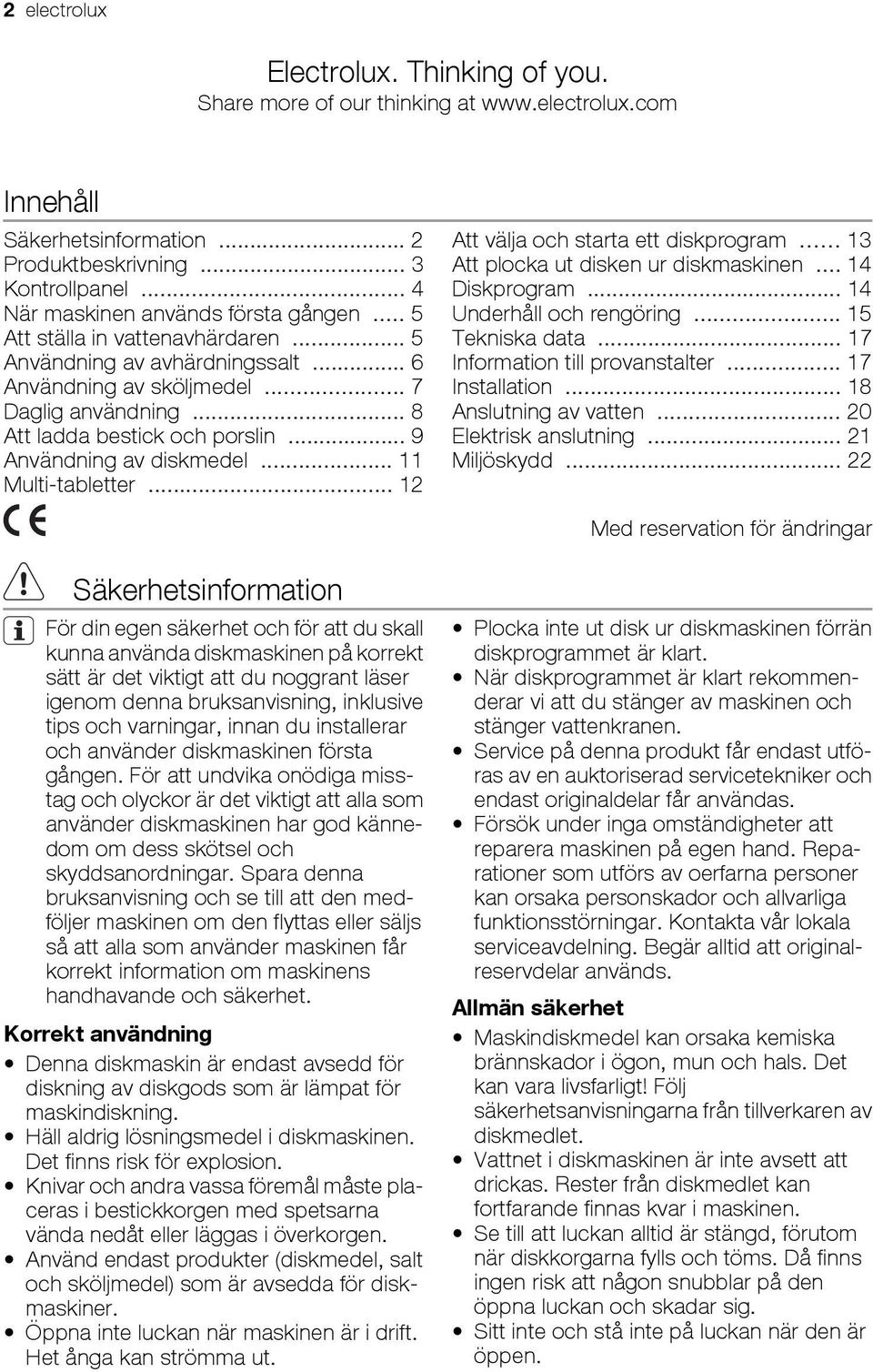 .. 9 Användning av diskmedel... 11 Multi-tabletter... 12 Att välja och starta ett diskprogram... 13 Att plocka ut disken ur diskmaskinen... 14 Diskprogram... 14 Underhåll och rengöring.