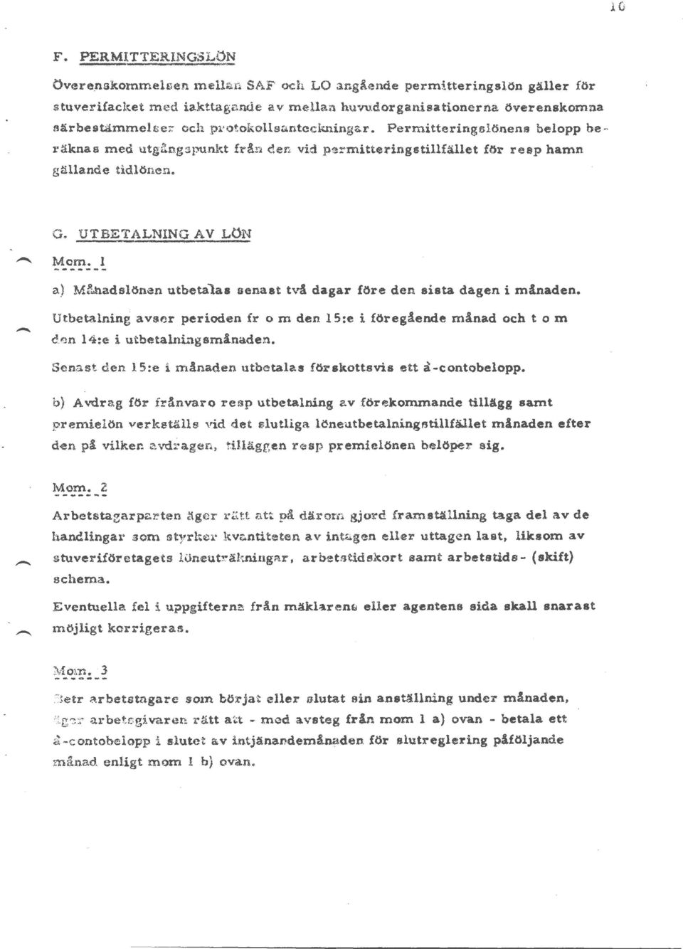 I a) Mbadslönen utbeta1aa senast tvl dagar före den sista dagen i mlnaden. Utbetalning avser perioden fr om den IS:e i föregående mlnad och tom den l4;e i utbetalningsmlnaden.