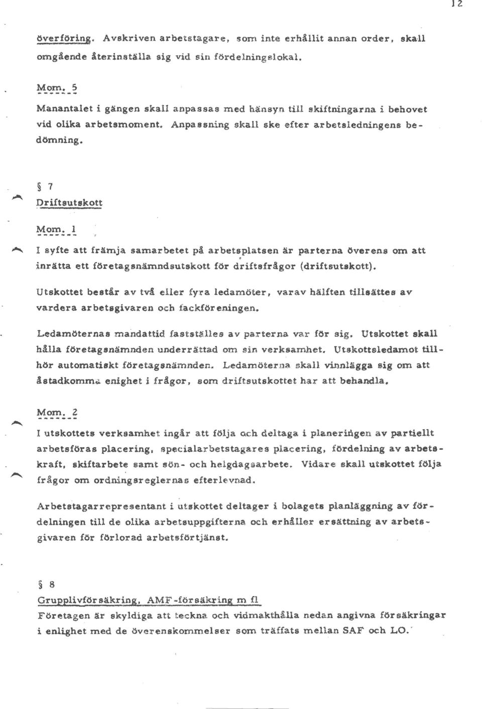 1 I syfte att främja samarbetet på arbetsplatsen är parterna överens om att. inrätta ett företagsnämndsutskott för driftsfrågor (driftsutskott).