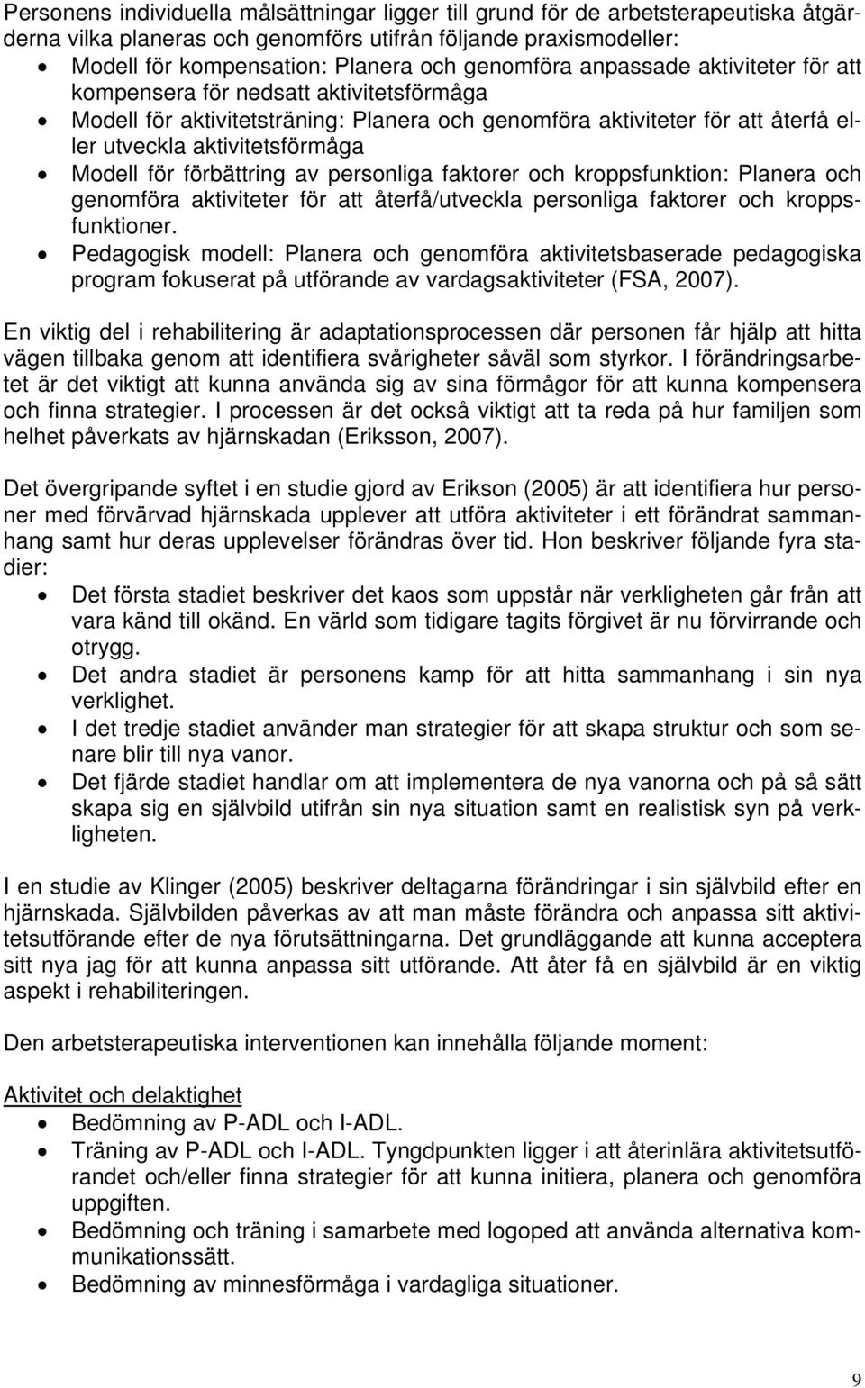 för förbättring av personliga faktorer och kroppsfunktion: Planera och genomföra aktiviteter för att återfå/utveckla personliga faktorer och kroppsfunktioner.