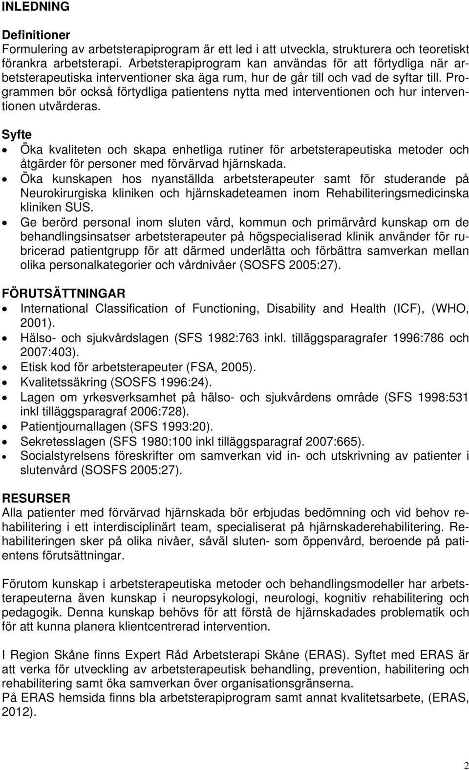 Programmen bör också förtydliga patientens nytta med interventionen och hur interventionen utvärderas.