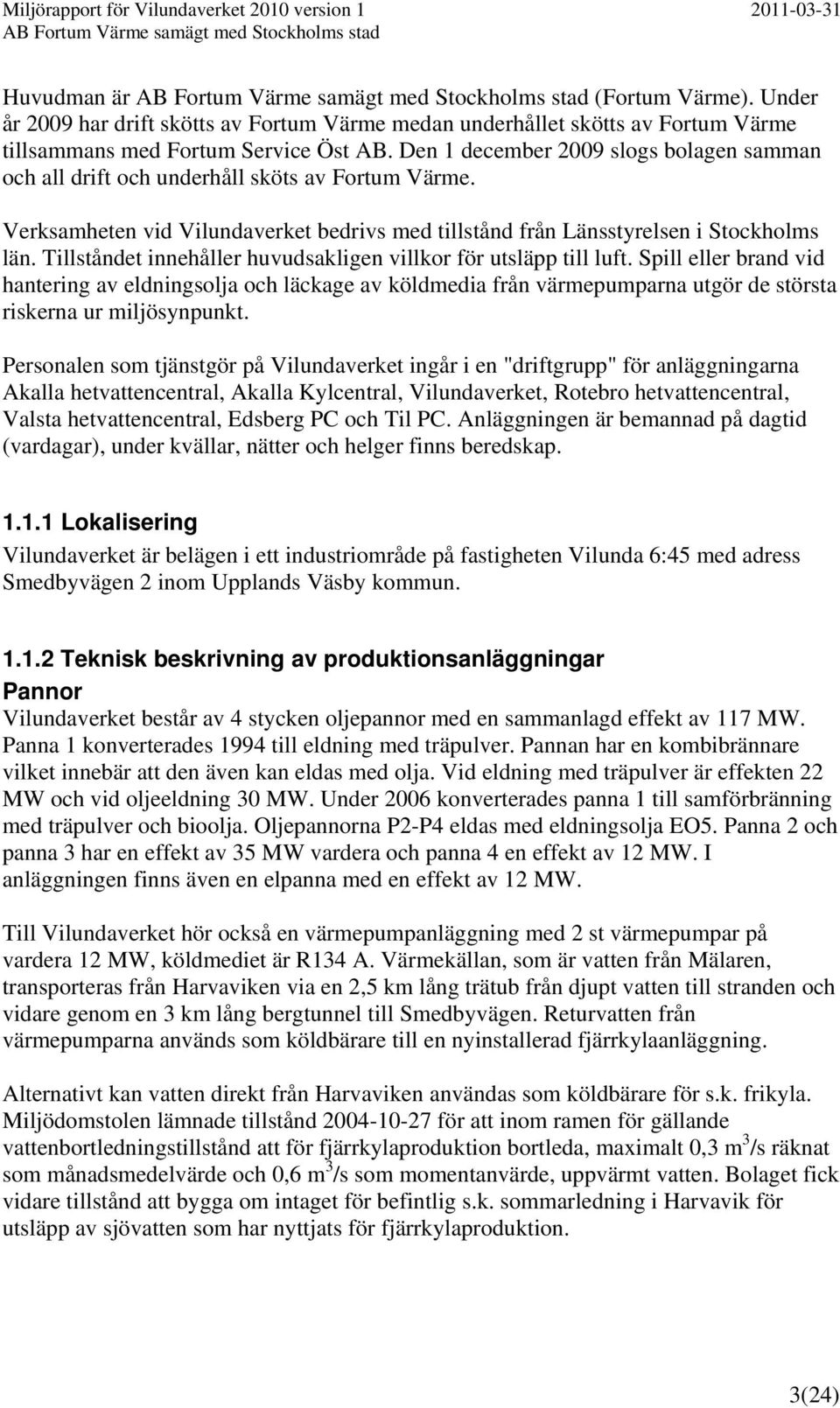 Tillståndet innehåller huvudsakligen villkor för utsläpp till luft.