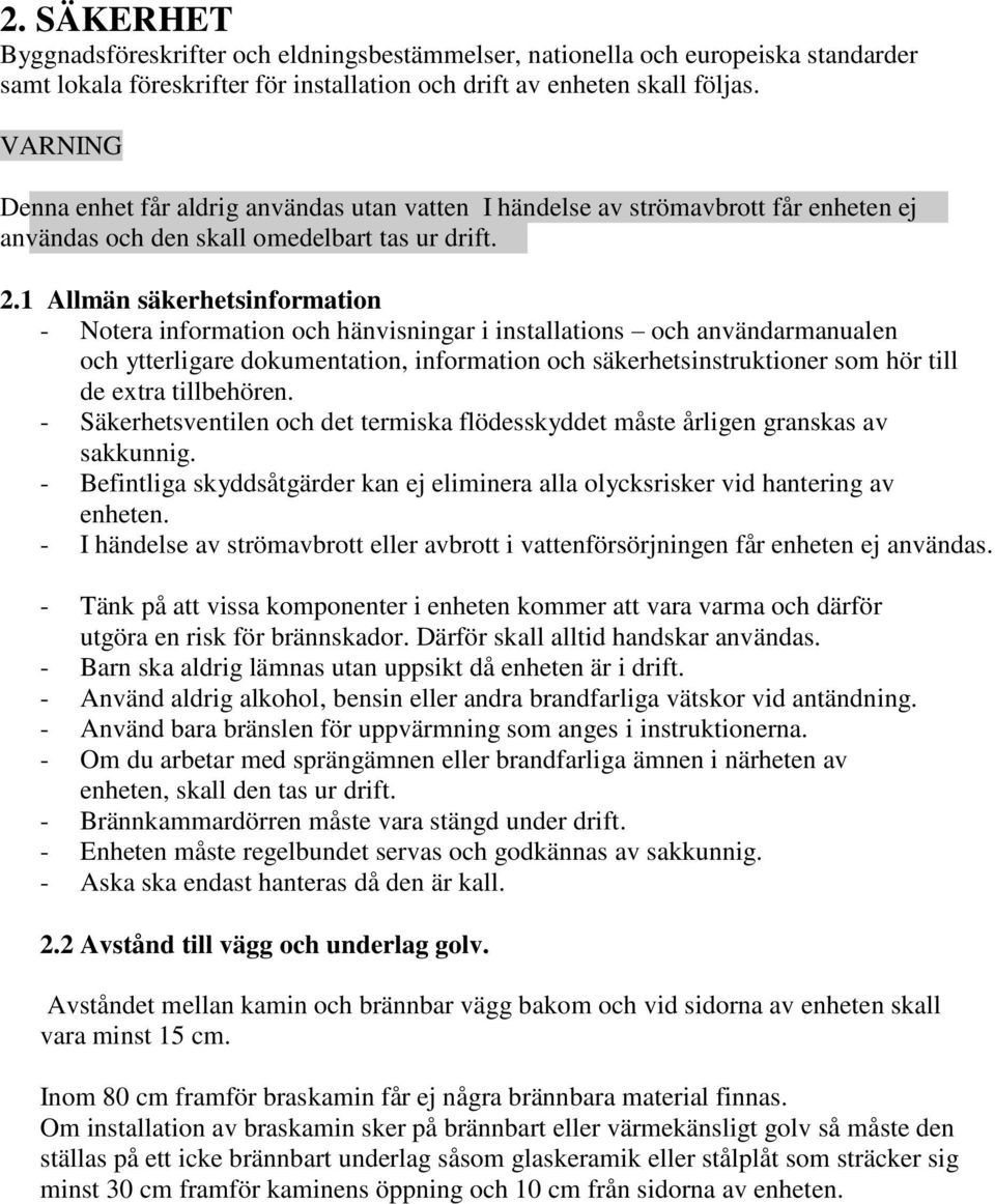 1 Allmän säkerhetsinformation - Notera information och hänvisningar i installations och användarmanualen och ytterligare dokumentation, information och säkerhetsinstruktioner som hör till de extra