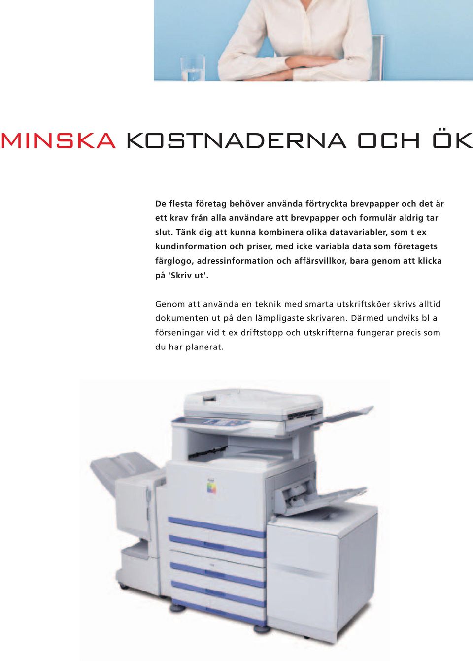 Tänk dig att kunna kombinera olika datavariabler, som t ex kundinformation och priser, med icke variabla data som företagets färglogo,