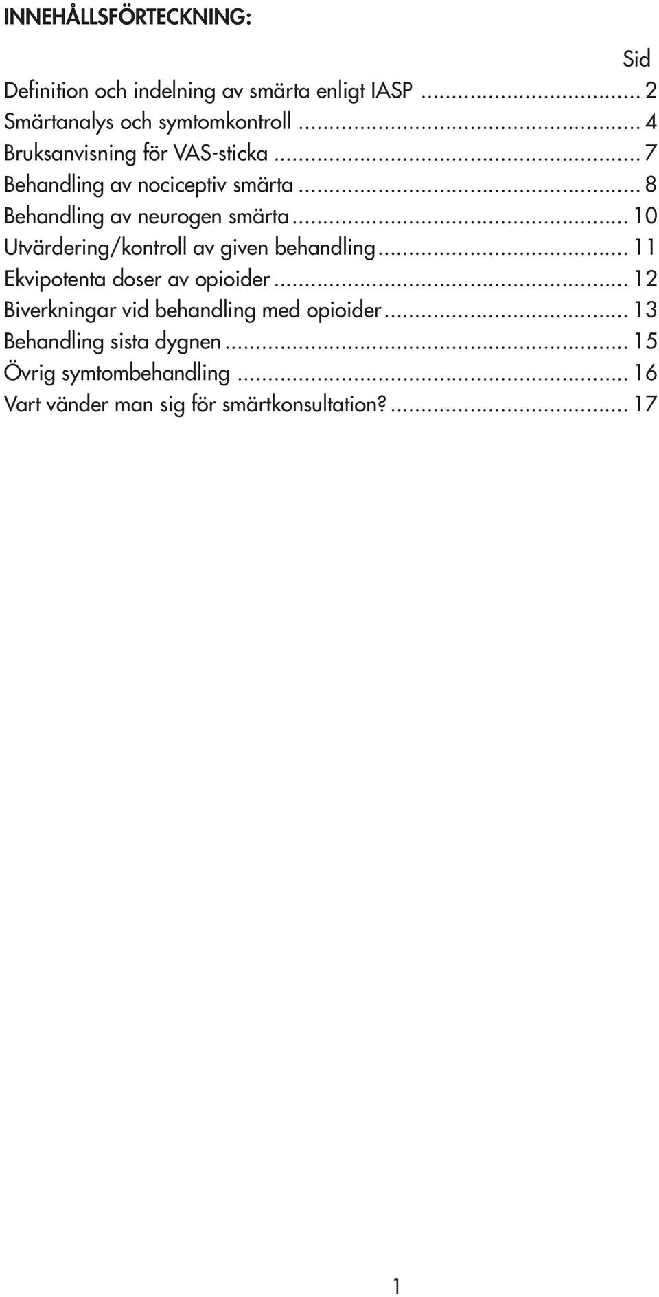 .. 10 Utvärdering/kontroll av given behandling... 11 Ekvipotenta doser av opioider.