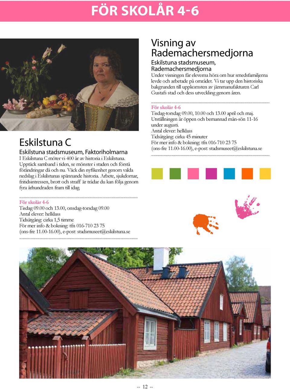 Arbete, sjukdomar, fritidsintressen, brott och straff är trådar du kan följa genom fyra århundraden fram till idag. För skolår 4-6 Tisdag 09.00 och 13.00, onsdag-torsdag 09.