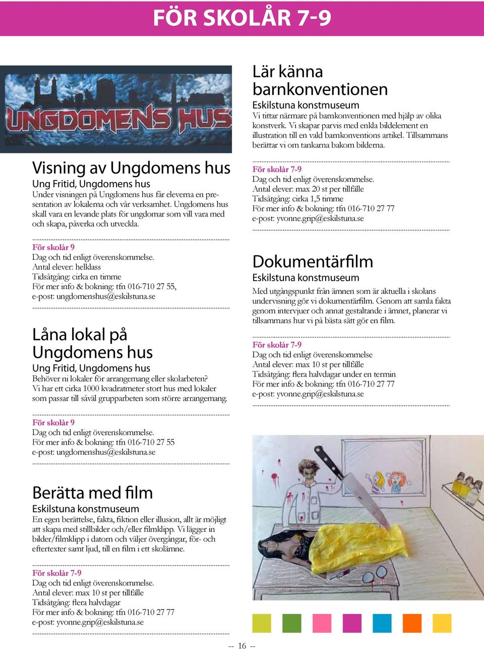 För skolår 9 Antal elever: helklass Tidsåtgång: cirka en timme För mer info & bokning: tfn 016-710 27 55, e-post: ungdomenshus@eskilstuna.