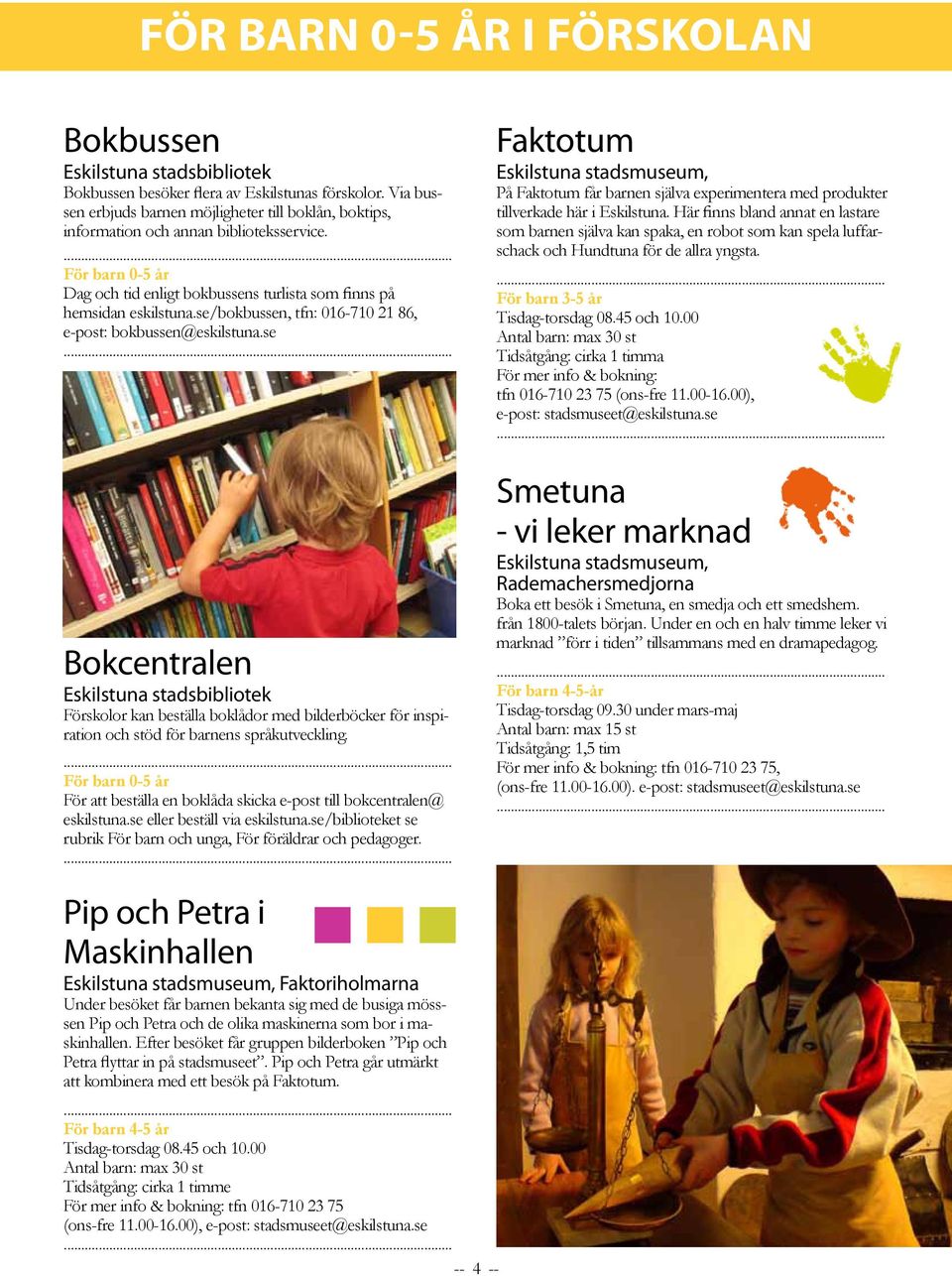 se Bokcentralen Förskolor kan beställa boklådor med bilderböcker för inspiration och stöd för barnens språkutveckling.