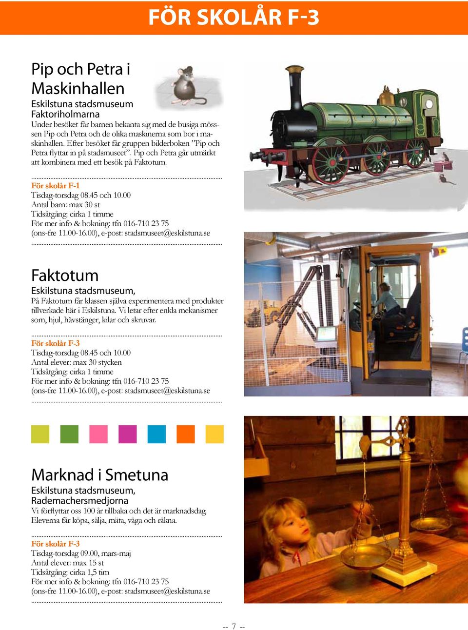45 och 10.00 Antal barn: max 30 st Tidsåtgång: cirka 1 timme För mer info & bokning: tfn 016-710 23 75 (ons-fre 11.00-16.00), e-post: stadsmuseet@eskilstuna.