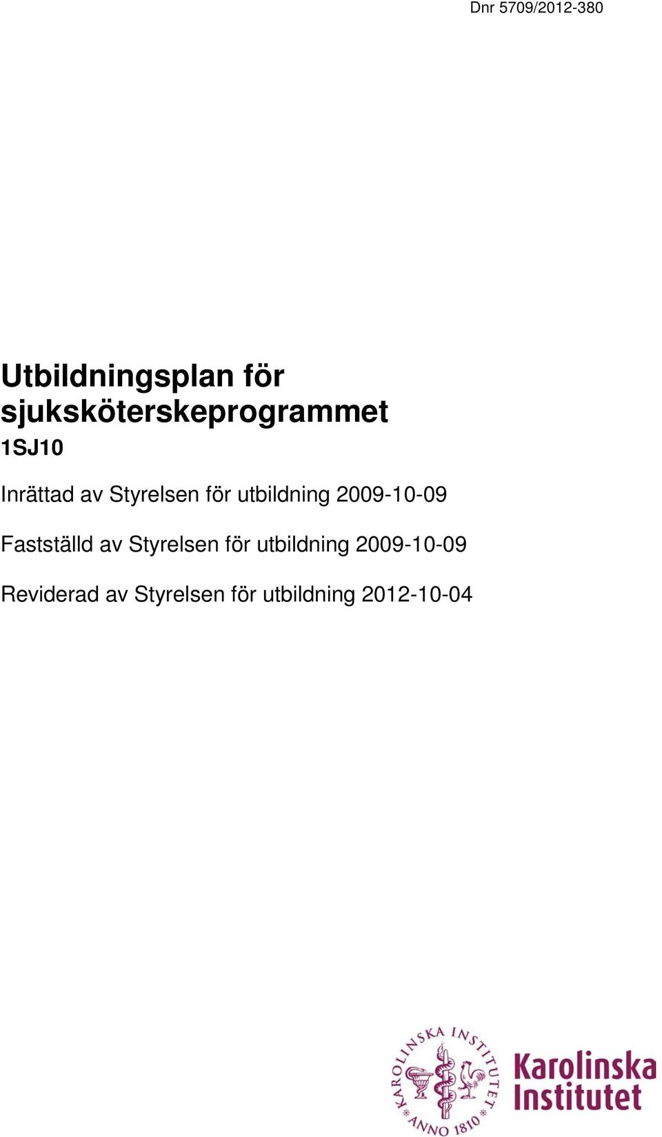 2009-10-09 Fastställd av Styrelsen för